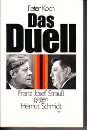 Das DuellFranz Josef Strauss gegen Helmut Schmidt	Peter Koch