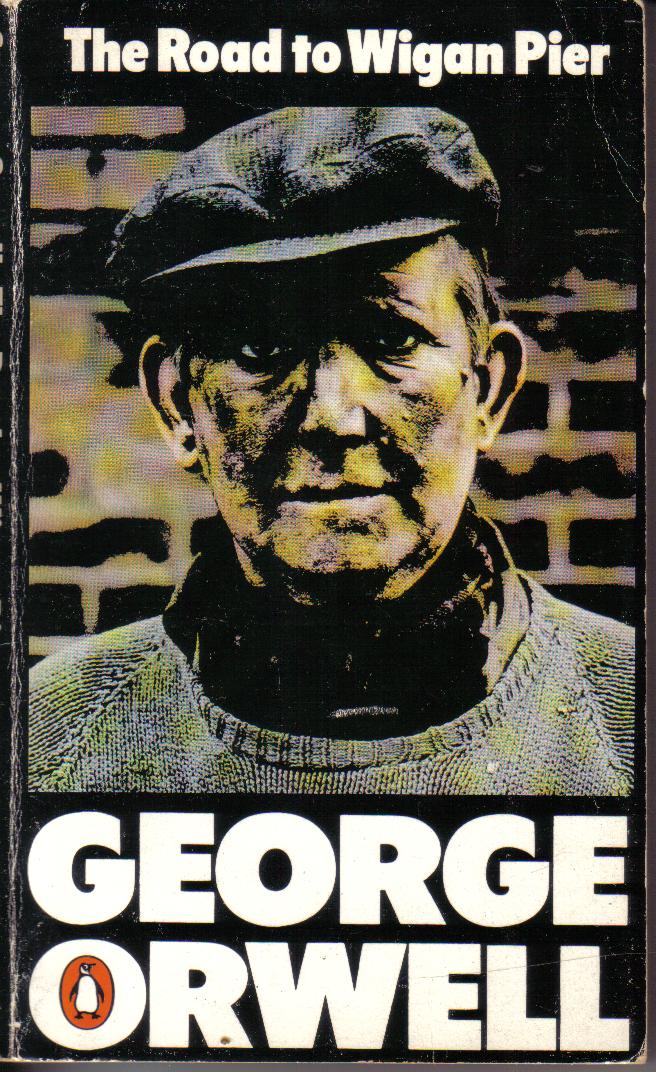 The Road to Wigan Pier  George Orwell
