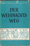 Der Weihnachtsweg  Gestaltete Vorschlaege fuer die Advents-, Weihnachts und Epiphaniaszeit