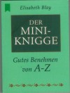 Der Mini-Knigge  Gutes Benehmen von A-Z  ELISABETH BLAY