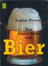 Das kleine Buch vom Bier STEPHAN WEIHEN