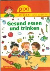 Pixi Wissen - einfach gut erklaert Band 45  Gesund essen und trinken Barbara Barkhausen / Dorothea Tust