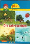 Pixi Wissen - einfach gut erklaert Band 49  Die Jahreszeiten Monika Wittmann / Anne Bernhardi 