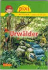 Pixi Wissen - einfach gut erklaert Band 51  Urwaelder  Hannah Soerensen / Julie  Sodre