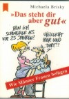 Das steht dir aber gut - wie Maenner Frauen beluegen MICHAELA BRISKY
