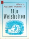 Alte Weisheiten Wenns Arscherl brummt