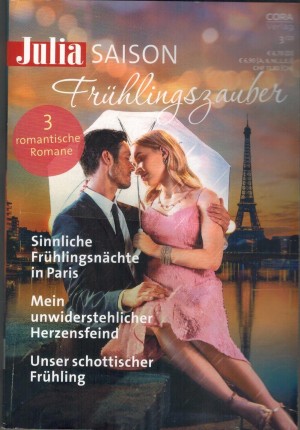 Julia Saison Fruehlingszauber Band 73 Sinnliche Fruehlingsnaecht in Paris ... AMANDA CINELL Mein unwiderstehlicher Herzensfeind ...KATE HARDY Unser schottischer Fruehling ... CATHERINE O CONNOR