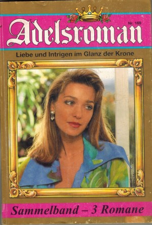 Adelsroman Sammelband 169 Woher kommst Du kleine Komtess .,, EDIT VON ALTENAU Die Doppegaengerin der Graefin Bruck ... GISELA HEIMBURG Ich gehe fuer immer ... BETTINA CLAUSEN