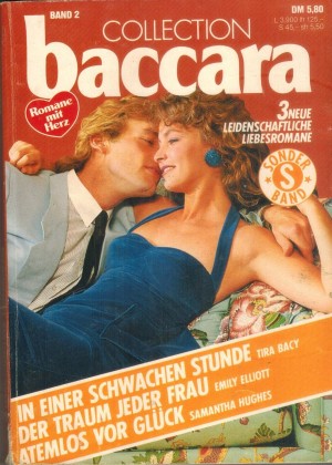 baccara COLLECTION Band 2 In einer schwachen Stunde ... Tira Bacy Der Traum jeder Frau ... Emily Elliott  Atemlos vor Gl?ck ... Samantha Hughes