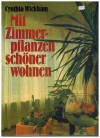 Mit Zimmerpflanzen schoener wohnen CYNTHIA WICKHAM