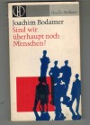 Sind wir ueberhaupt noch Menschen Joachim Bodamer