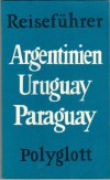 Reisefuehrer ARGENTINIEN URUGUAY PARAGUAY 