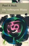 Die verborgene Blume PEARL S. BUCK