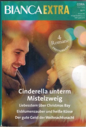 biANCA EXTRA Band 141 Cinderella unterm Mistelzweig ... CHRITY JEFFRIES Liebesstern ueber Christmas Bay ... KAYLIE NEWELL Eisblumenzauber und heisse Kuesse ... CHRISTINE RIMMER Der gute Geist der Weihnachtsnacht ... MELISSA SENATE