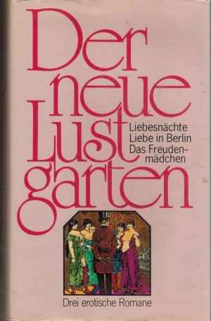 Der neue Lustgarten: Liebe in Berlin ... Richard Werther  Liebesnaechte ... Richard Werther  Das Freudenmaedchen ... Anonymus