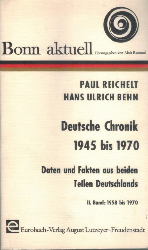 Bonn-aktuell Deutsche Chronik 1945 bis 1970 II. Band 1958-1970 Daten und Fakten aus beiden Teilen Deutschlands P. REICHELT /// H.U. BEHN