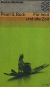 Fuer heut und fuer alle Zeit PEARL S. BUCK
