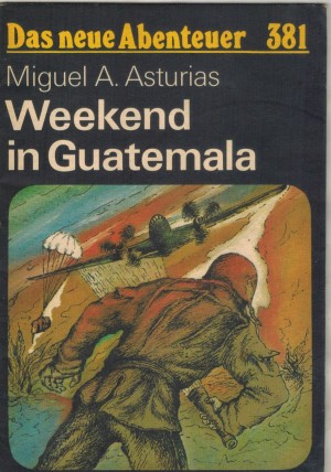 Das neue Abenteuer 381 Weekend in Guatemala MIGUEL A. ASTURIAS
