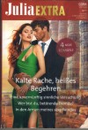 Julia EXTRA Band 540 Kalte Rache, heisses Begehren ... LORRAINE HELL Eine unvernuenftig suesse Versuchung ... JOSS WOOD Wer bist Du, betoerende Fremde ... JENNIFER FAYE In den Armen meines sexy Feindes ... LUCY KING