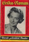 Erika-Roman Nr. 459 Werde gluecklich Mutter DOROTHEE GOEBLER