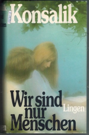 Wir sind nur Menschen Heinz G. Konsalik