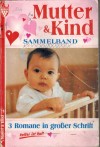Mutter & Kind Sammelband  Nr. 79 Mirko, das Kindaus der Fremde ... DUNJA MARIAN Ohne die Kinder geht es nicht ... ANNETTE MANSDORF Kleiner Tierfreund mit grosser Sehnsucht... SILVA WERNEBURG