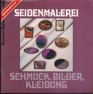 Brunnen-Reihe 248 Seidenmalerei - Schmuck, Bilder, Kleidung Christiane Koehl