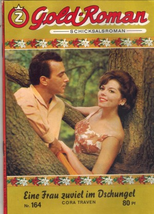 Gold-Roman / Schicksalsroman Nr. 164 Eine Frau zuviel im Dschungel CORA  TRAVEN
