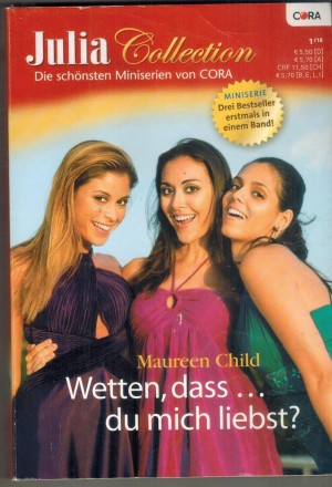Julia Collection Band 16 MINISERIE von MAUREEN CHILD Unendlichbegehrt - raffiniert verfuehrt Freundschaft- oder heisse Liebe Die Liebeswette