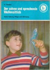 Der zahme und sprechende Wellensittich A. Thiebes