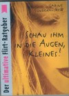 Schau ihm in die Augen Kleines Der ultimativer Flirt-Ratgeber