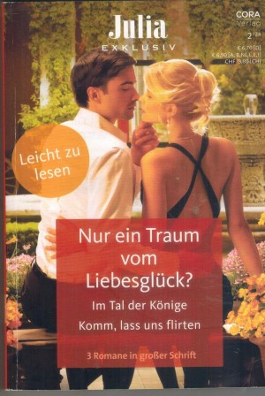 Julia EXKLUSIV Band 372 Nur ein Traum vom Liebesglueck ... SHARON KENDRICK Im Tal der Koenige ... STEPHANIE HOWARD Komm lass uns flirten ... BARBARA HANNAY