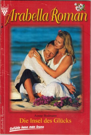 Arabella-Roman Nr. 1 Die Insel des Gluecks AENNE BODMANN