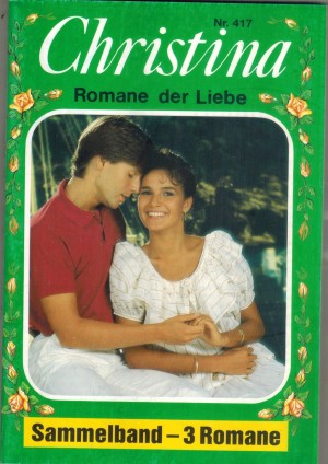 Christina  Sammelband Nr. 417 Simons Hoffnung ... IRINA HEINFELD Eine Mutti fuer Alexis ... LISELOTTE IMMENHOF Bootsmann und Komtess ... GLORIA VON FELSENECK