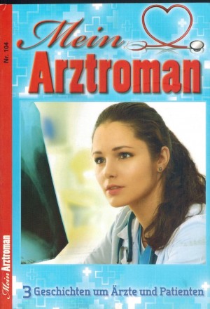Mein Arztroman  Nr. 104 Unsichtbare Traenen Ich spiele fuer mein Kind Die Intrigantin an seiner Seite    3 x PATRICIA VANDENBERG