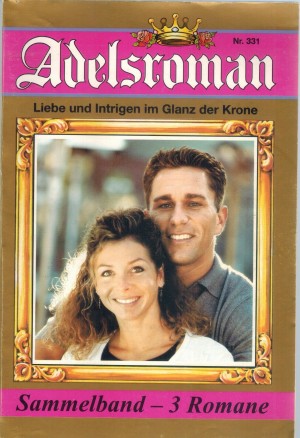 Adelsroman Sammelband 331 Endlich kam zu mir die Liebe ... Nina Winter Auf Beschluss des Familienrates ... Beate Helm Traenen fielen in den Brautstrauss ... Gisela Reutling