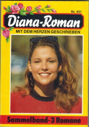 Diana-Roman Sammelband 431 Ein Vati nach Katjas Herzen ... MICHAELA HANSEN Geliebte tapfere Katrin ... PATRICIA VANDENBERG Melinda muss sci entscheiden ... MELANIE HELLMANN