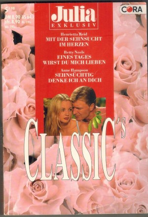 Julia EXKLUSIV Band 54 Mit der Sehnsucht im Herzen ... HENRIETTA REID  Eines Tages wirst Du mich lieben ... BETTY NEELS Sehsuechtig denke ich an Dich ... ANNE HAMPSON