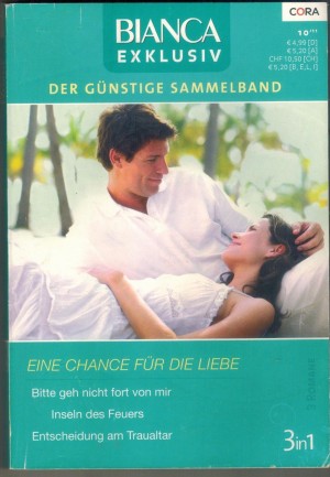 biANCA  EXKLUSIV Band 214 Bitte geh nicht fort von mir ... CELESTE HAMILTON Inseln des Feuers ... CLARE RICHMOND Entscheidung am Traualtar ... VICTORIA PADE