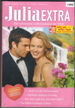 Julia EXTRA  Band 290 Heiss wie die Wuestenblume ... SARAH MORGAN  Zaertliche Kuesse in Venedig ... NATHALIE RIVERS Wie waers mal mit Ich Liebe Dich ... SUSANNE JAMES Das Glueck in Deinen Armen ... CARA COLTER
