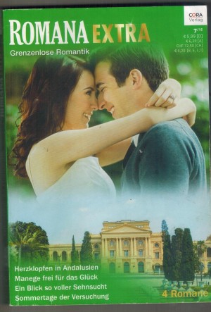 Romana EXTRA  Band 31 Herzklopfen in Andalusien ... BELLA BLOOMManege frei fuer das Glueck ... MARION LENNOXEin Blick voller Sehnsucht ... TERESA CARPENTER Sommertage der Versuchung ... RENEE ROSZEL