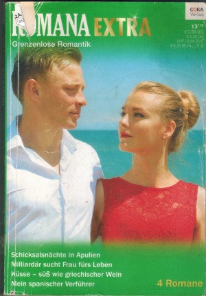 Romana EXTRA Band 76  Schicksalsnaechte in Apulien ... ROBERTA BARLEY Milliardaer sucht Frau fuers Leben ... MYRNA MACHENZIE Kuesse - suess wie griechischer Wein ... SUSANNE JAMES Mein spanischer Verfuehrer ... SOPHIA GREEN