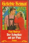 Geliebte Heimat : Der Schnellste auf der Piste Paul Andreas