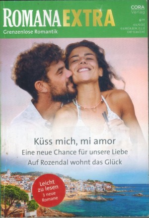 Romana EXTRA Band 147 Kuess mich, mi amor ... EMILY LARK Eine neue Chance fuer unsere Liebe ... ALISON ROBERTS Auf Rozendal wohnt das Glueck ... SUZANNE MERCHANT