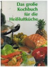 Das grosse Kochbuch fuer die Heissluftkueche Planeta Hausgeraete GmbH