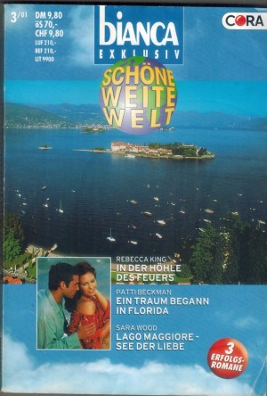 biANCA EXKLUSIV Band  87 In der Hoehle des Feuers ... REBECCA KING Ein Traum begann in Florida ... PATTI BECKMAN Laggo Maggiore - See der Liebe ...  SARA WOOD
