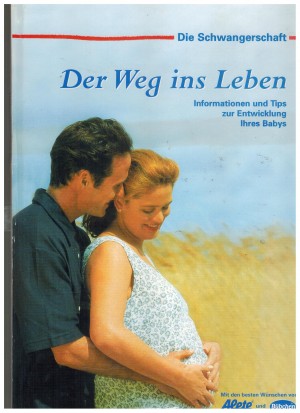 Die Schwangeschaft Der Weg ins Leben  INFORMATIONEN UND TIPS FUER DIE ENTWICKLUNG iHRES BABYS