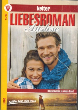 Liebesroman Auslese  Nr. 103  Eine Mutter bittet fuer ihr Kind ... MARIANNE SCHWARZ Justins wunderbare Gerda ... VERONIKA WEYDT Dem Leben wiedergeschenkt ... GISELA REUTLING