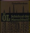 Oel --Schicksal der MenschheitGerhard Konzelmann