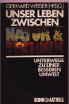 Unser Leben zwischen Natur  & TechnikGerhard Weiser ( HRSG )